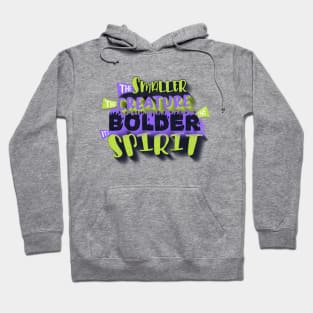 The smaller the creature, the bolder its spirit. Hoodie